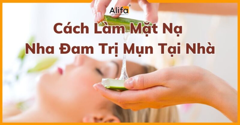Mặt Nạ Nha Đam Trị Mụn: Hướng Dẫn Chi Tiết Để Có Làn Da Sáng Khỏe Toàn Diện